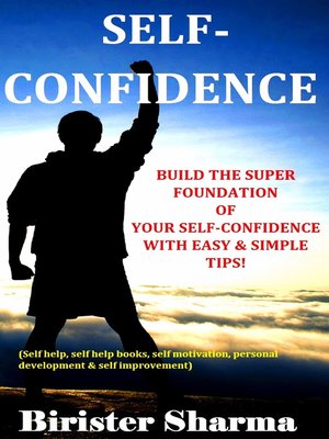 cover image of Self-Confidence Build the Super Foundation of Your Self-Confidence with Easy & Simple Tips!.......(self Help,Self Help Books,Self Motivation, Personal Development & Self Improvement)